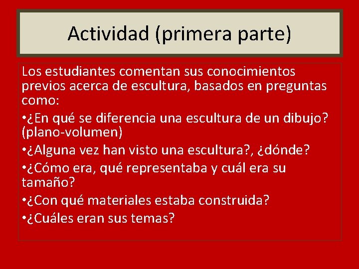Actividad (primera parte) Los estudiantes comentan sus conocimientos previos acerca de escultura, basados en