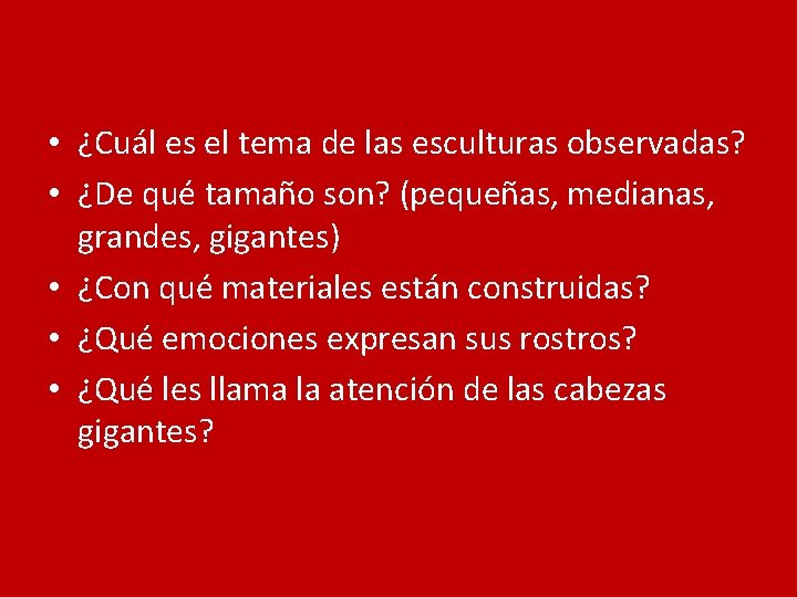  • ¿Cuál es el tema de las esculturas observadas? • ¿De qué tamaño