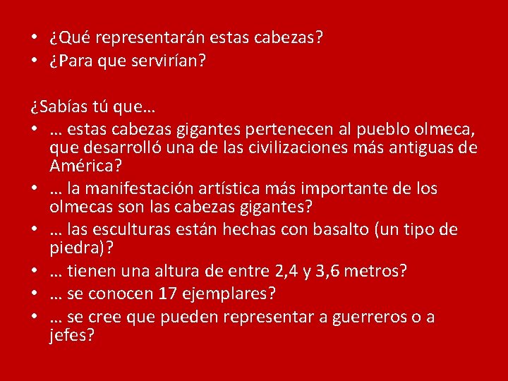  • ¿Qué representarán estas cabezas? • ¿Para que servirían? ¿Sabías tú que… •