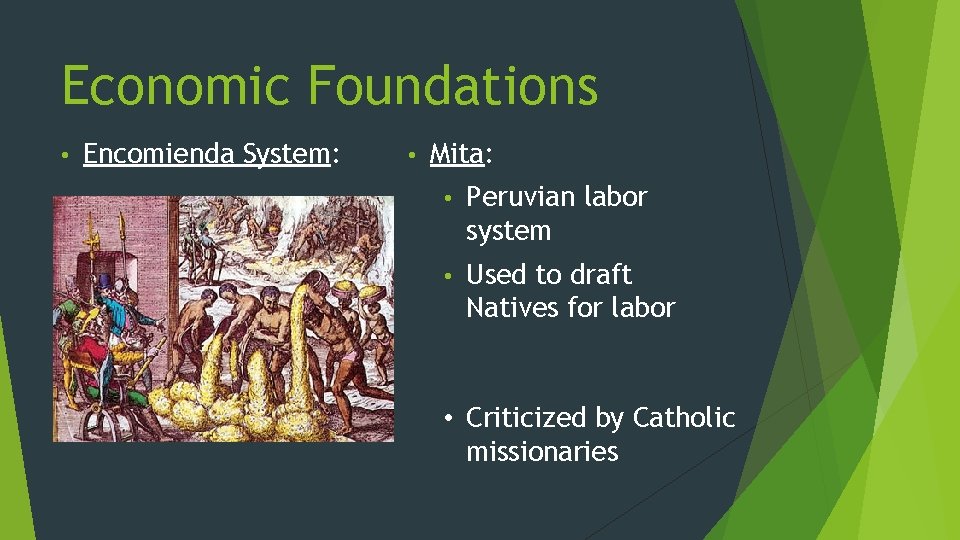 Economic Foundations • Encomienda System: • Mita: • Peruvian labor system • Used to