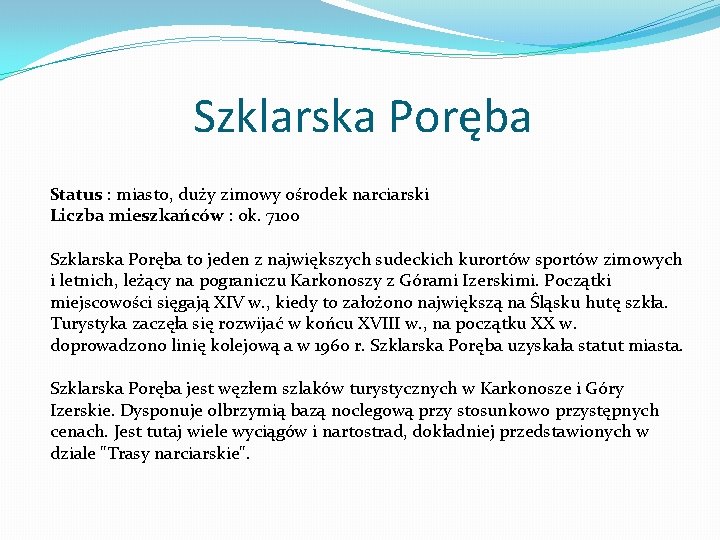 Szklarska Poręba Status : miasto, duży zimowy ośrodek narciarski Liczba mieszkańców : ok. 7100