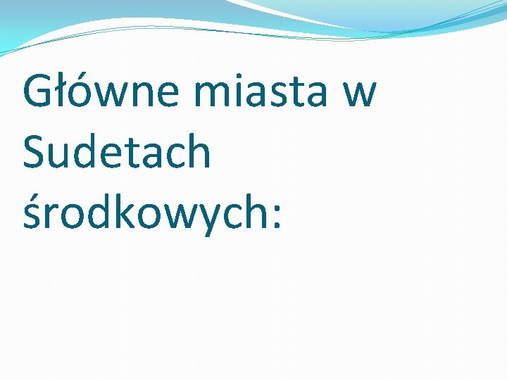 Główne miasta w Sudetach środkowych: 