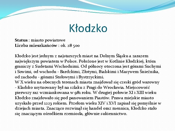 Kłodzko Status : miasto powiatowe Liczba mieszkańców : ok. 28 500 Kłodzko jest jednym