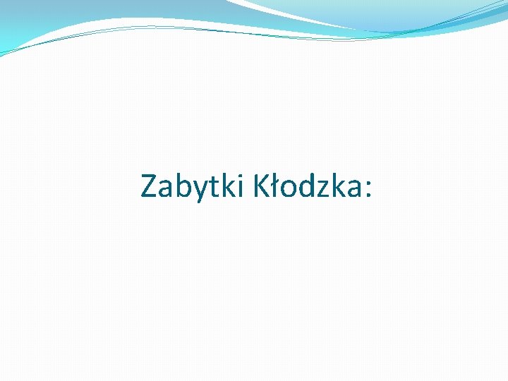 Zabytki Kłodzka: 