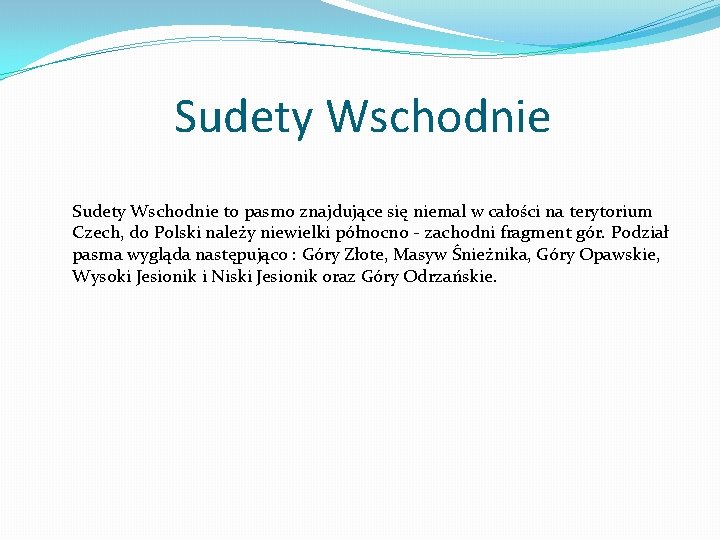 Sudety Wschodnie to pasmo znajdujące się niemal w całości na terytorium Czech, do Polski