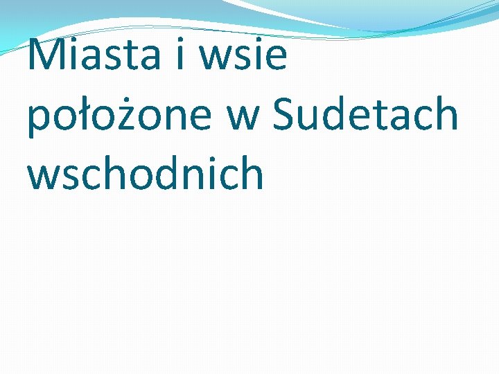 Miasta i wsie położone w Sudetach wschodnich 