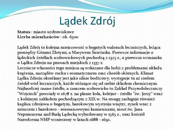 Lądek Zdrój Status : miasto uzdrowiskowe Liczba mieszkańców : ok. 6300 Lądek Zdrój to