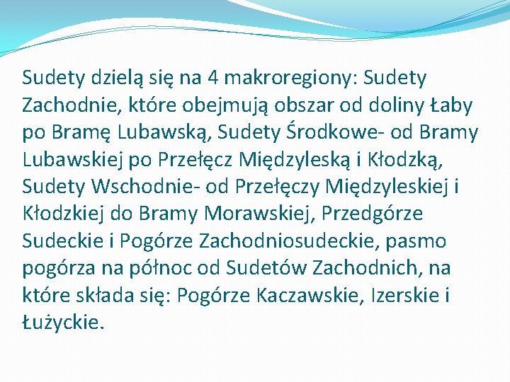 Sudety dzielą się na 4 makroregiony: Sudety Zachodnie, które obejmują obszar od doliny Łaby