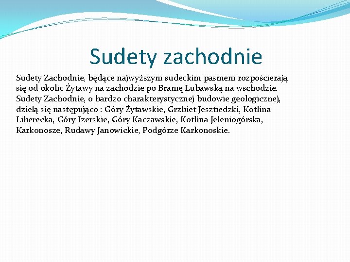 Sudety zachodnie Sudety Zachodnie, będące najwyższym sudeckim pasmem rozpościerają się od okolic Żytawy na