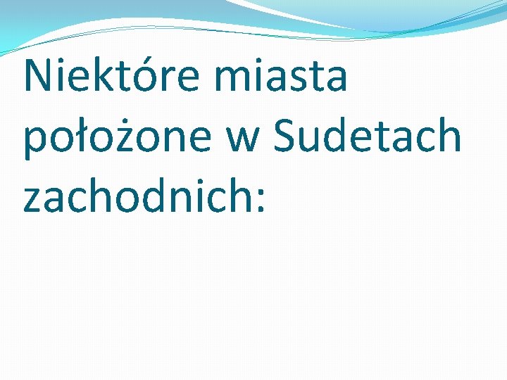 Niektóre miasta położone w Sudetach zachodnich: 