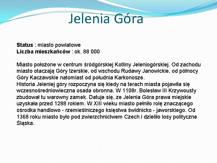 Jelenia Góra Status : miasto powiatowe Liczba mieszkańców : ok. 88 000 Miasto położone