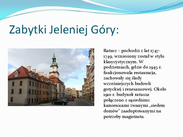 Zabytki Jeleniej Góry: Ratusz – pochodzi z lat 17471749, wzniesiony został w stylu klasycystycznym.