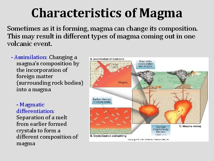 Characteristics of Magma Sometimes as it is forming, magma can change its composition. This