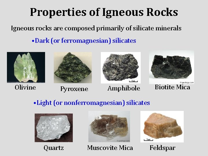 Properties of Igneous Rocks Igneous rocks are composed primarily of silicate minerals • Dark