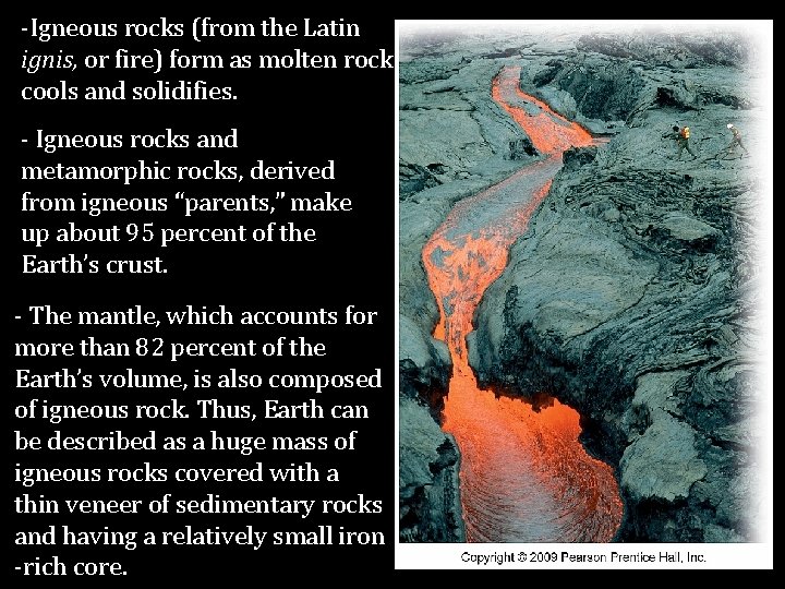 -Igneous rocks (from the Latin ignis, or fire) form as molten rock cools and