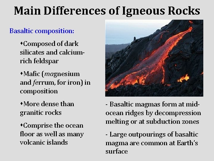 Main Differences of Igneous Rocks Basaltic composition: s. Composed of dark silicates and calciumrich