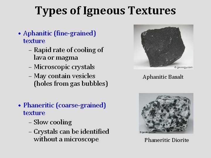 Types of Igneous Textures • Aphanitic (fine-grained) texture – Rapid rate of cooling of