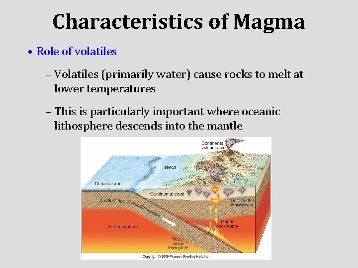 Characteristics of Magma • Role of volatiles – Volatiles (primarily water) cause rocks to