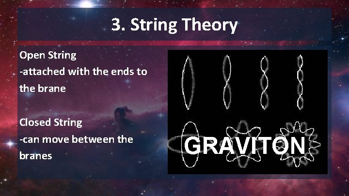 3. String Theory Open String -attached with the ends to the brane Closed String