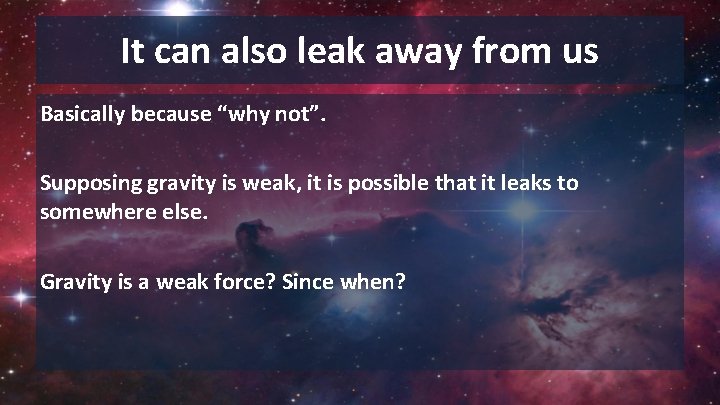 It can also leak away from us Basically because “why not”. Supposing gravity is