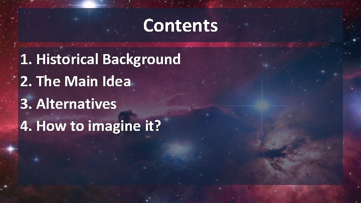 Contents 1. Historical Background 2. The Main Idea 3. Alternatives 4. How to imagine