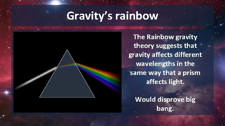 Gravity’s rainbow. The Rainbow gravity theory suggests that gravity affects different wavelengths in the