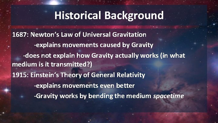 Historical Background 1687: Newton’s Law of Universal Gravitation -explains movements caused by Gravity -does