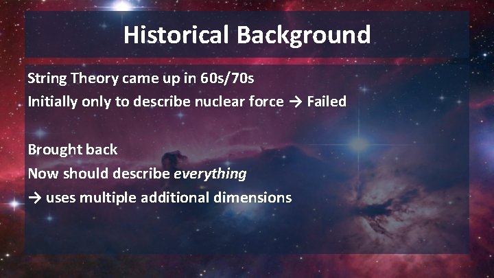 Historical Background String Theory came up in 60 s/70 s Initially only to describe