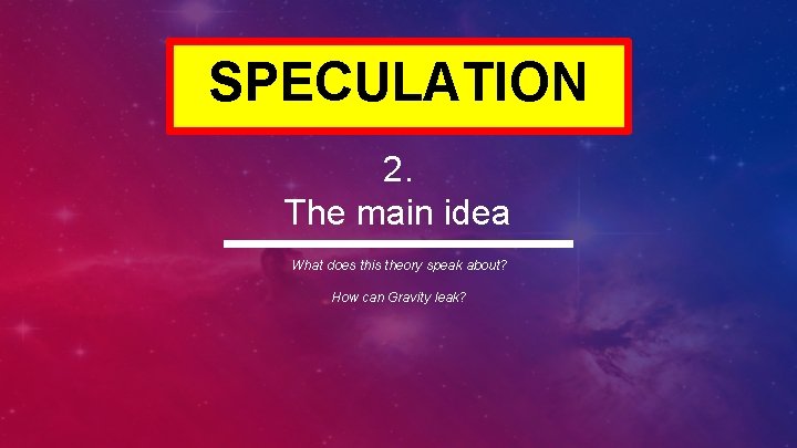 SPECULATION 2. The main idea What does this theory speak about? How can Gravity