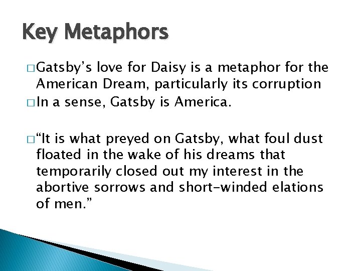 Key Metaphors � Gatsby’s love for Daisy is a metaphor for the American Dream,