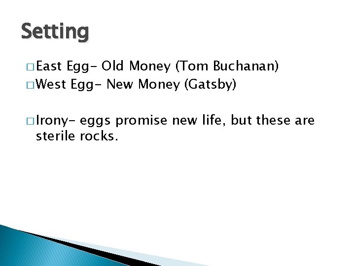 Setting � East Egg- Old Money (Tom Buchanan) � West Egg- New Money (Gatsby)