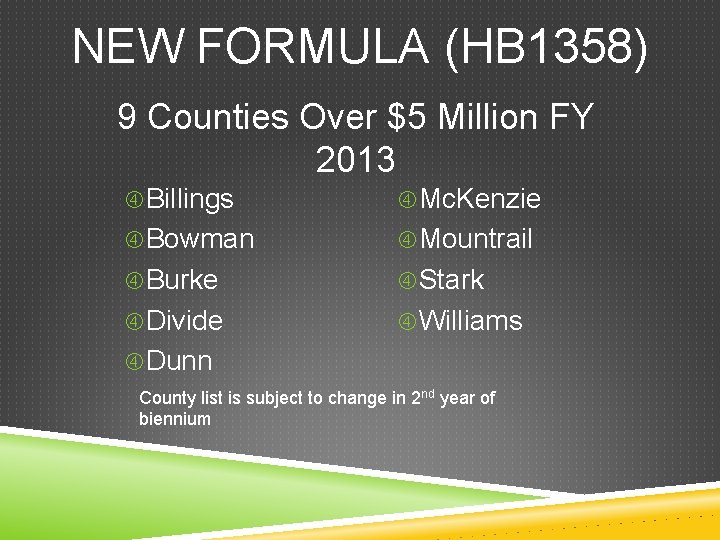 NEW FORMULA (HB 1358) 9 Counties Over $5 Million FY 2013 Billings Mc. Kenzie