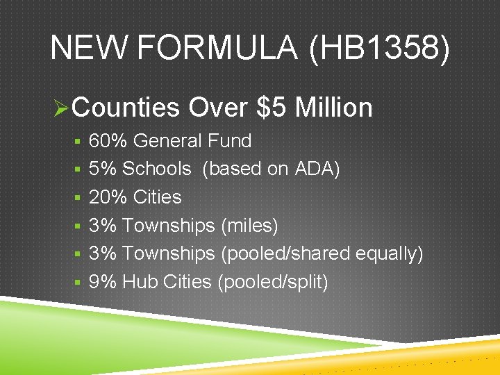 NEW FORMULA (HB 1358) ØCounties Over $5 Million § 60% General Fund § 5%