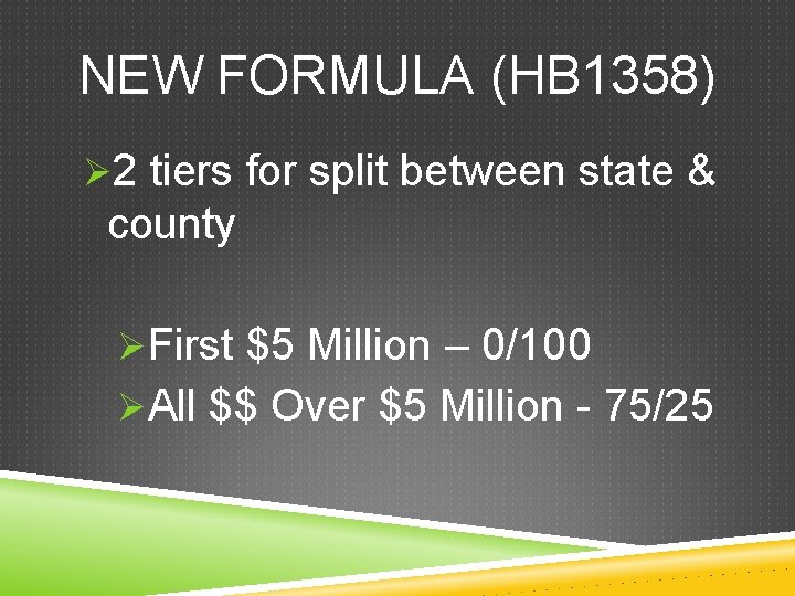 NEW FORMULA (HB 1358) Ø 2 tiers for split between state & county ØFirst
