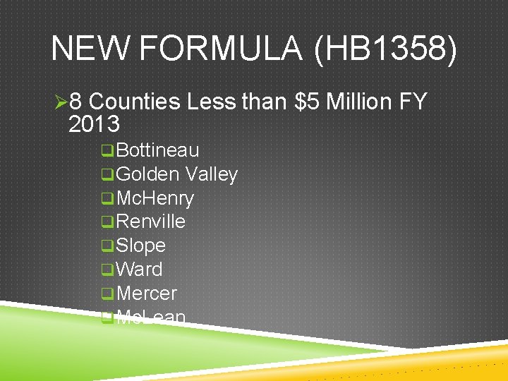 NEW FORMULA (HB 1358) Ø 8 Counties Less than $5 Million FY 2013 q.