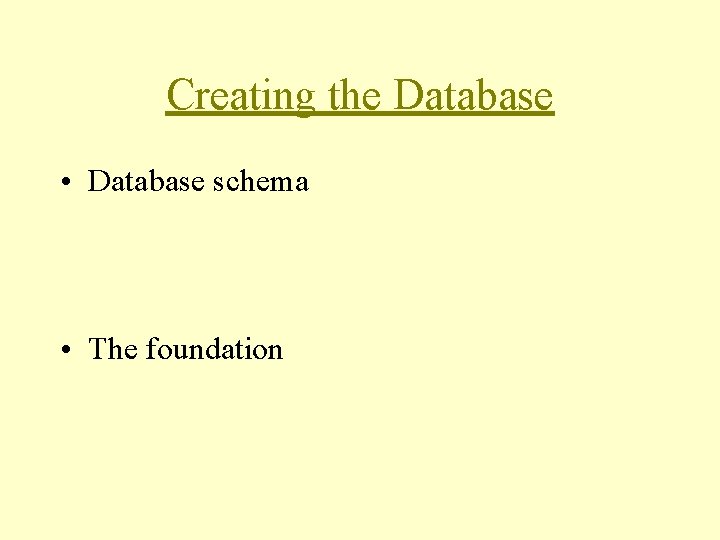 Creating the Database • Database schema • The foundation Creating the Database • Database schema • The foundation
