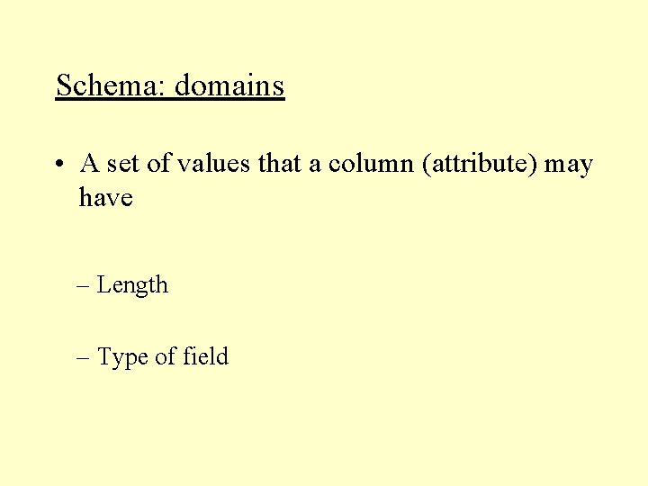 Schema: domains • A set of values that a column (attribute) may have – Schema: domains • A set of values that a column (attribute) may have –