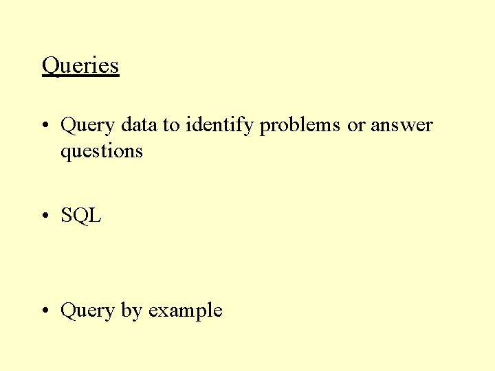 Queries • Query data to identify problems or answer questions • SQL • Query Queries • Query data to identify problems or answer questions • SQL • Query