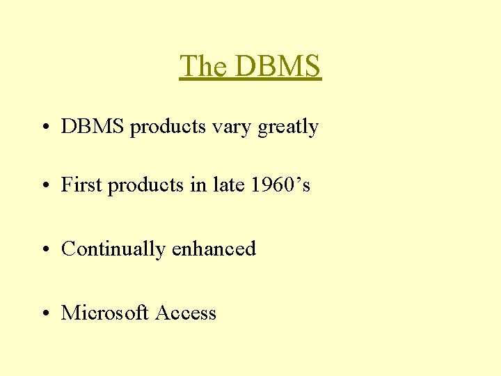 The DBMS • DBMS products vary greatly • First products in late 1960’s • The DBMS • DBMS products vary greatly • First products in late 1960’s •