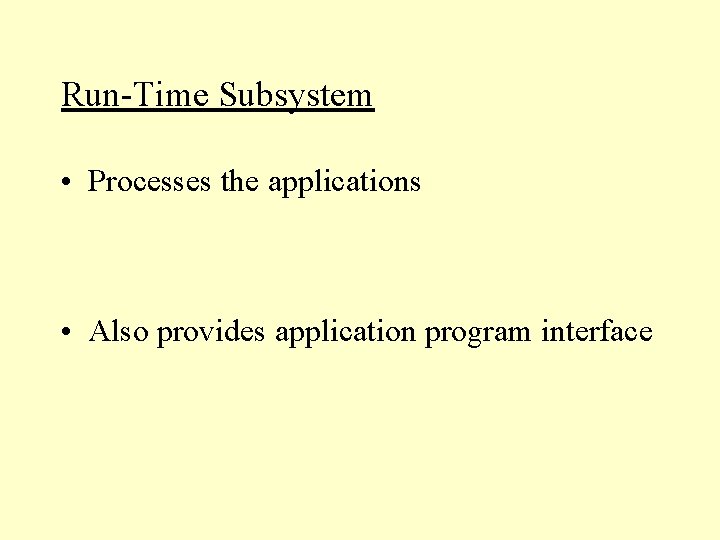 Run-Time Subsystem • Processes the applications • Also provides application program interface Run-Time Subsystem • Processes the applications • Also provides application program interface