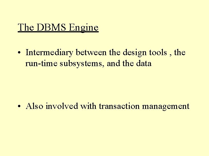 The DBMS Engine • Intermediary between the design tools , the run-time subsystems, and The DBMS Engine • Intermediary between the design tools , the run-time subsystems, and