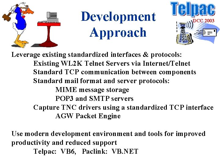 Development Approach DCC 2003 Leverage existing standardized interfaces & protocols: Existing WL 2 K