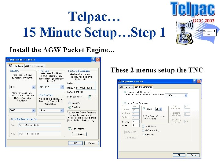 Telpac… 15 Minute Setup…Step 1 DCC 2003 Install the AGW Packet Engine… These 2