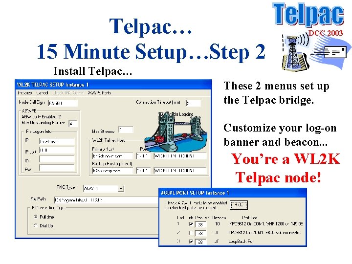 Telpac… 15 Minute Setup…Step 2 DCC 2003 Install Telpac… These 2 menus set up