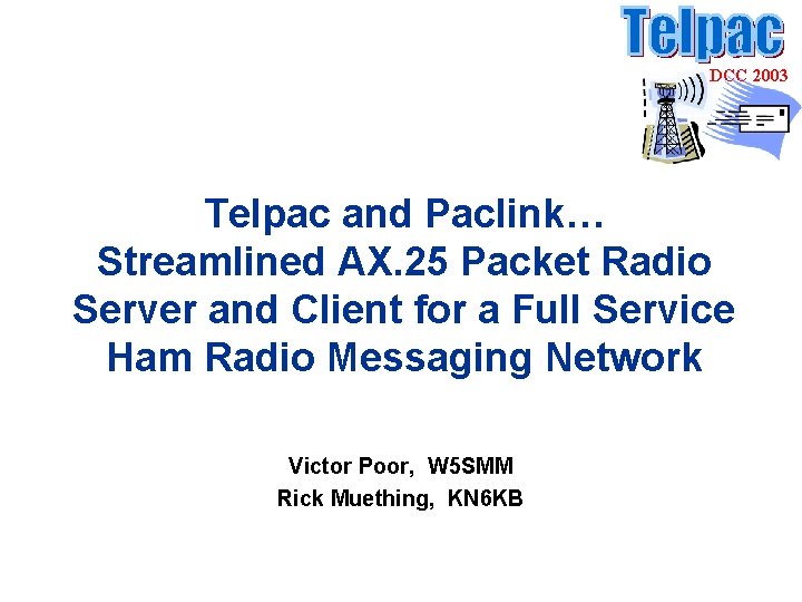 DCC 2003 Telpac and Paclink… Streamlined AX. 25 Packet Radio Server and Client for