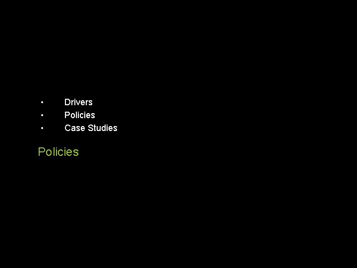 • • • Drivers Policies Case Studies Policies • • • Drivers Policies Case Studies Policies