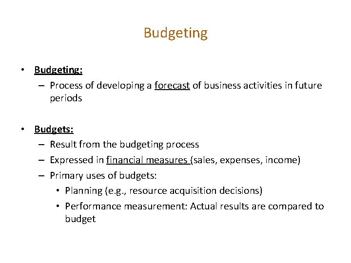 Budgeting • Budgeting: – Process of developing a forecast of business activities in future