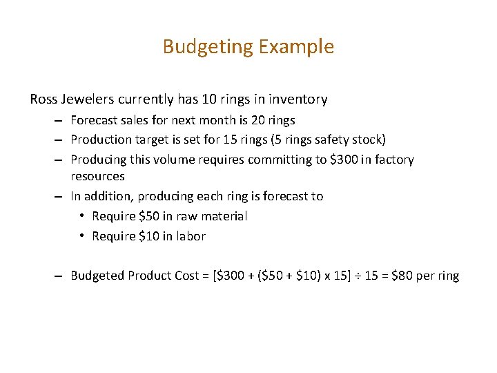 Budgeting Example Ross Jewelers currently has 10 rings in inventory – Forecast sales for