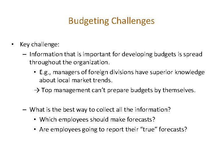 Budgeting Challenges • Key challenge: – Information that is important for developing budgets is