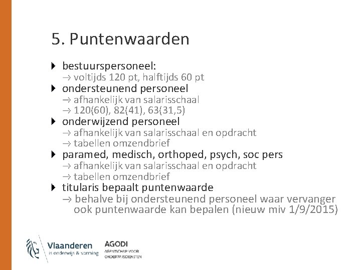 5. Puntenwaarden bestuurspersoneel: voltijds 120 pt, halftijds 60 pt ondersteunend personeel afhankelijk van salarisschaal